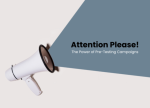 Attention Please! The Power of Pre-Testing Campaigns