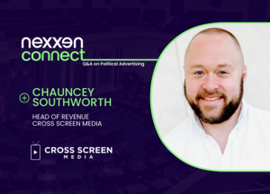 Nexxen Connect: Q&A on Political Advertising with Chauncey Southworth