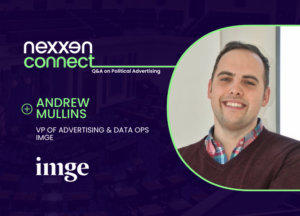 Nexxen Connect: Q&A on Political Advertising with Andrew Mullins