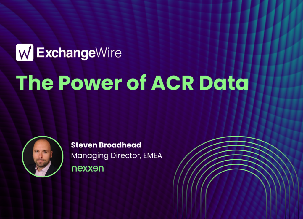 Nexxen’s Steven Broadhead on the Power of ACR Data​