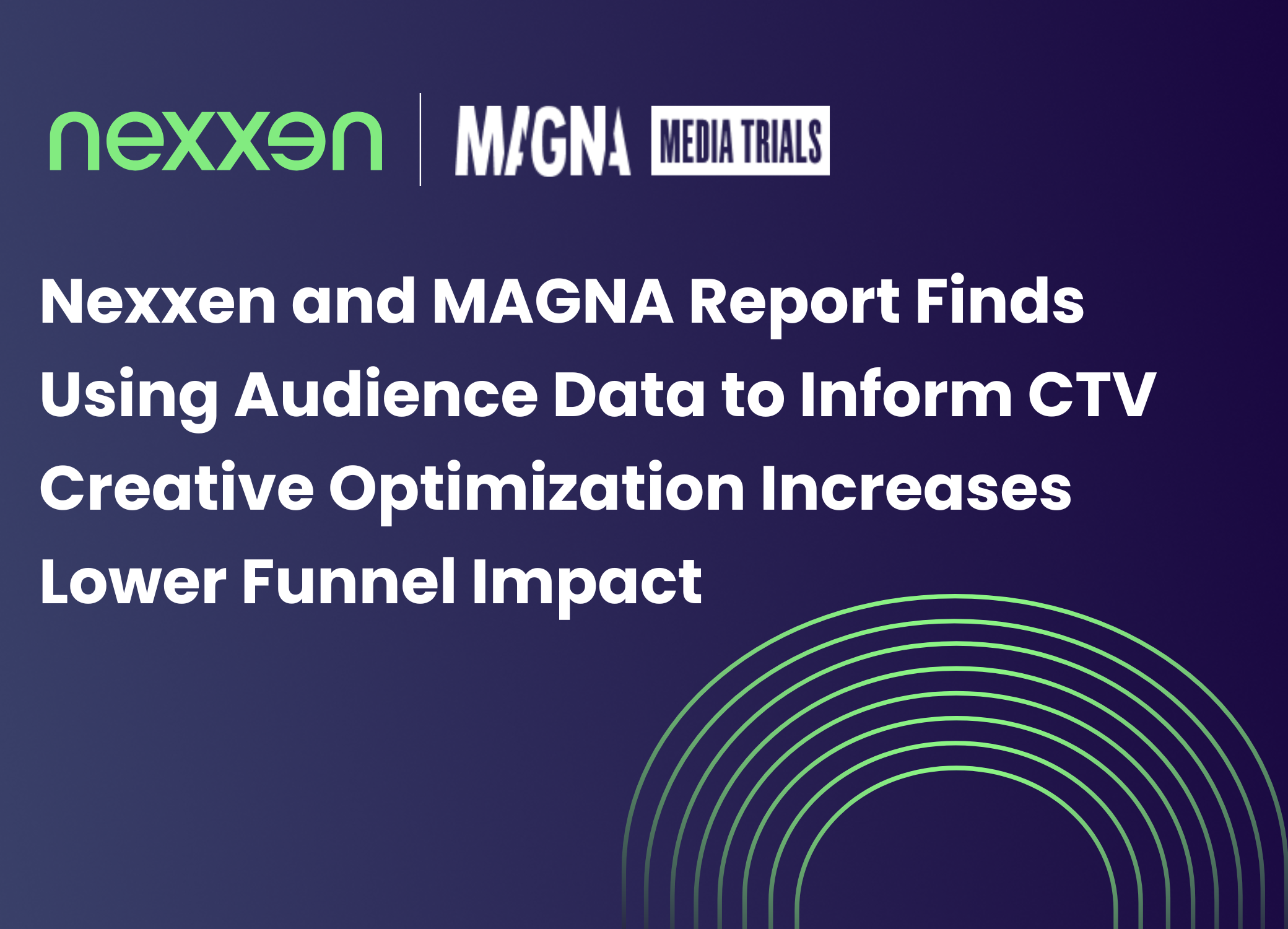 Nexxen and MAGNA Report Finds Using Audience Data to Inform CTV Creative Optimization Increases Lower Funnel Impact