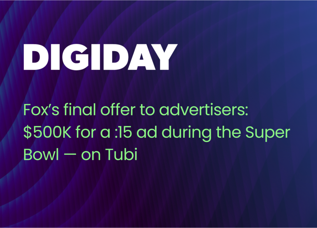 Fox’s final offer to advertisers: $500K for a :15 ad during the Super Bowl — on Tubi