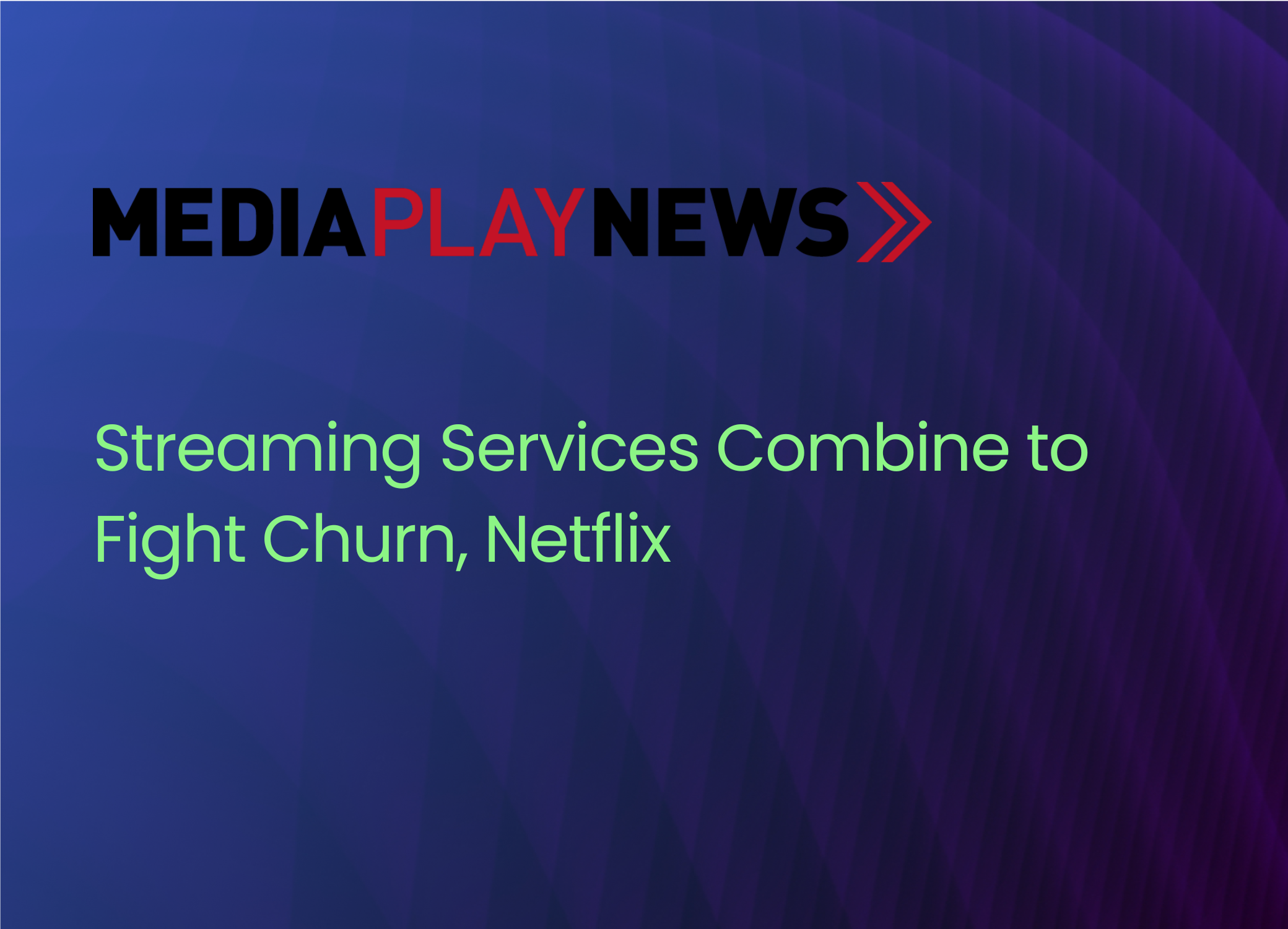 Streaming Services Combine to Fight Churn, Netflix