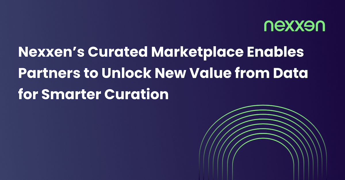 Nexxen's Curated Marketplace Enables Partners to Unlock New Value