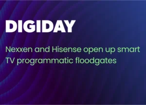 Nexxen and Hisense open up smart TV programmatic floodgates