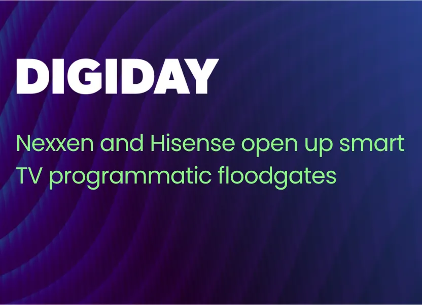 Nexxen and Hisense open up smart TV programmatic floodgates