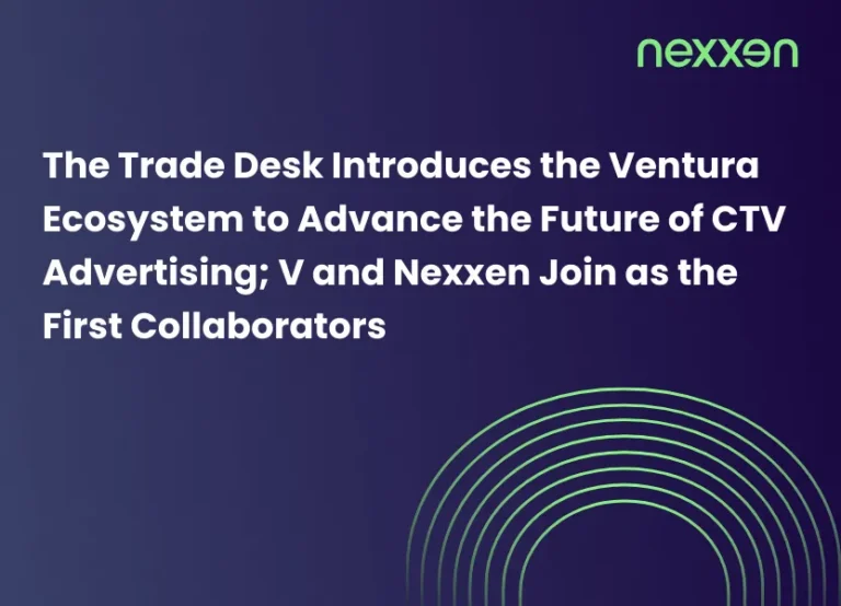 The Trade Desk Introduces the Ventura Ecosystem to Advance the Future of CTV Advertising; V and Nexxen Join as the First Collaborators