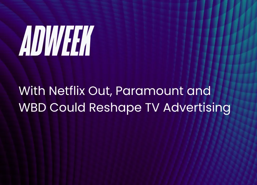 With Netflix Out, Paramount and WBD Could Reshape TV Advertising