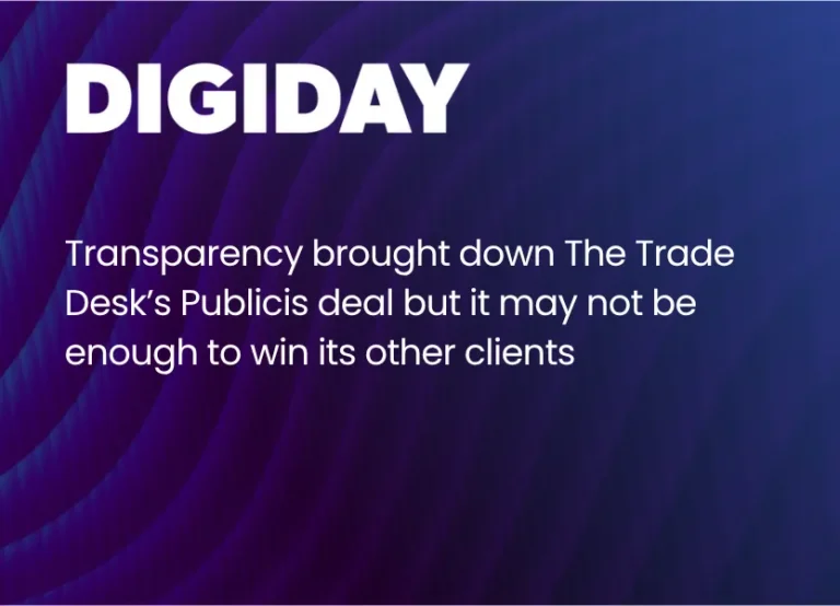 Transparency brought down The Trade Desk’s Publicis deal but it may not be enough to win its other clients