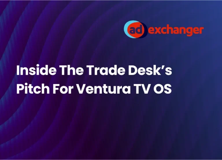 Inside The Trade Desk’s Pitch For Ventura TV OS