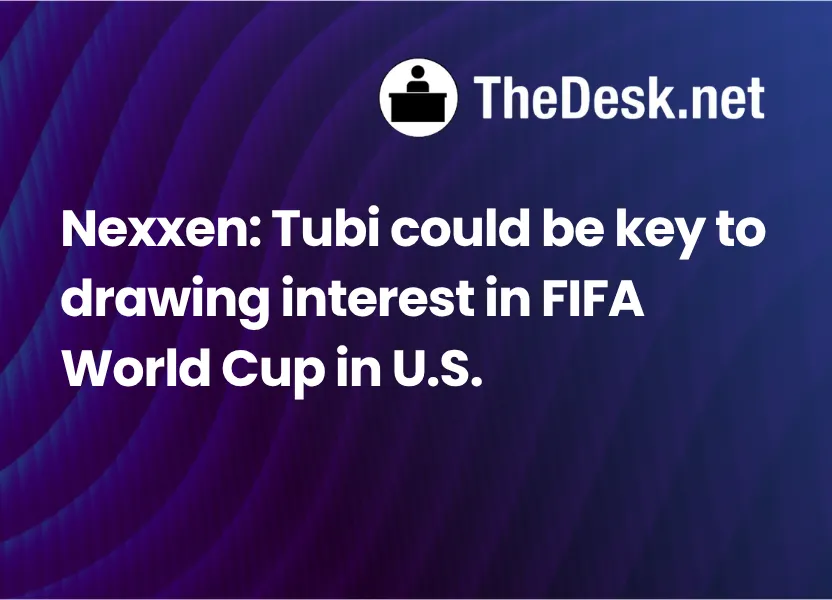 Nexxen: Tubi could be key to drawing interest in FIFA World Cup in U.S.
