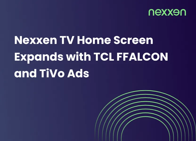 Nexxen TV Home Screen Expands with TCL FFALCON and TiVo Ads