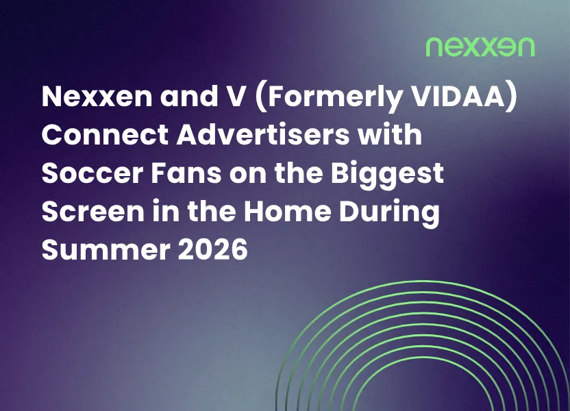 Nexxen and V (Formerly VIDAA) Connect Advertisers with Soccer Fans on the Biggest Screen in the Home During Summer 2026