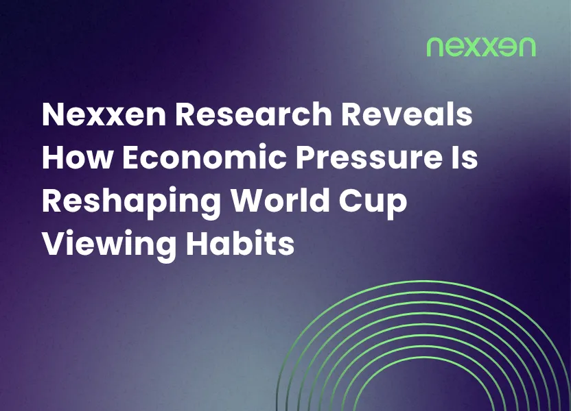 Nexxen Research Reveals How Economic Pressure Is Reshaping World Cup Viewing Habits