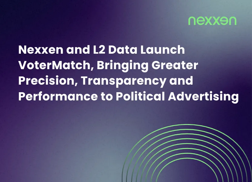 Nexxen and L2 Data Launch VoterMatch, Bringing Greater Precision, Transparency and Performance to Political Advertising