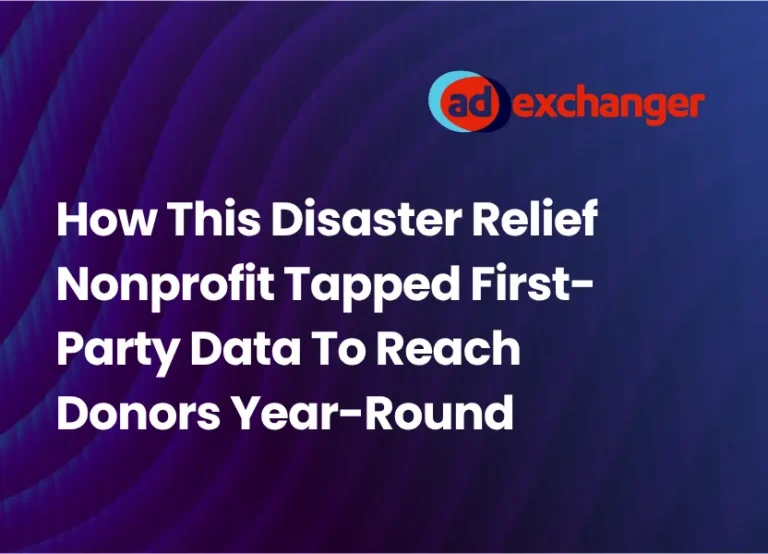 How This Disaster Relief Nonprofit Tapped First-Party Data To Reach Donors Year-Round