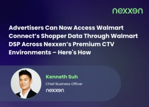 Advertisers Can Now Access Walmart Connect’s Shopper Data Through Walmart DSP Across Nexxen’s Premium CTV Environments – Here’s How